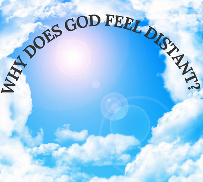 Why God Doesn’t Feel Close… Even When He Is