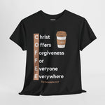 COFFEE - Christ Offers Forgiveness For Everyone Everywhere Tee