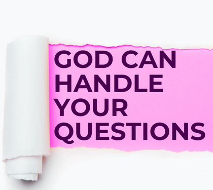 God Can Handle Your Questions
