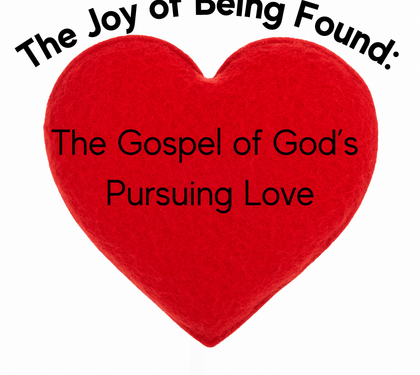 The Joy of Being Found: The Gospel of God’s Pursuing Love