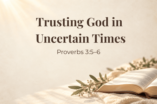 Trusting God in Uncertain Times