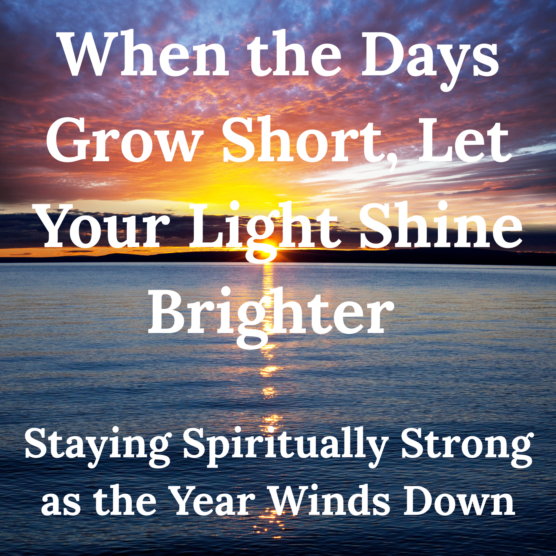 When the Days Grow Short, Let Your Light Shine Brighter – Sunshine and ...