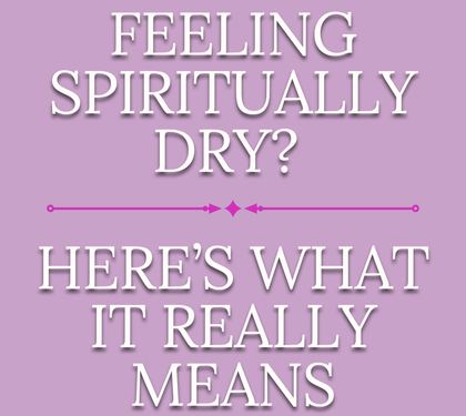 Feeling Spiritually Dry? Here’s What It Really Means