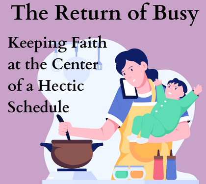 Back to Busy: Keeping Faith at the Center of a Hectic Schedule