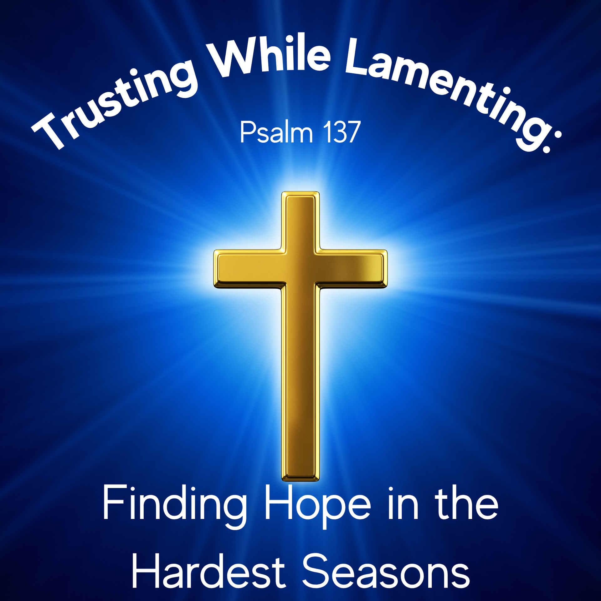 Trusting While Lamenting: Finding Hope in the Hardest Seasons