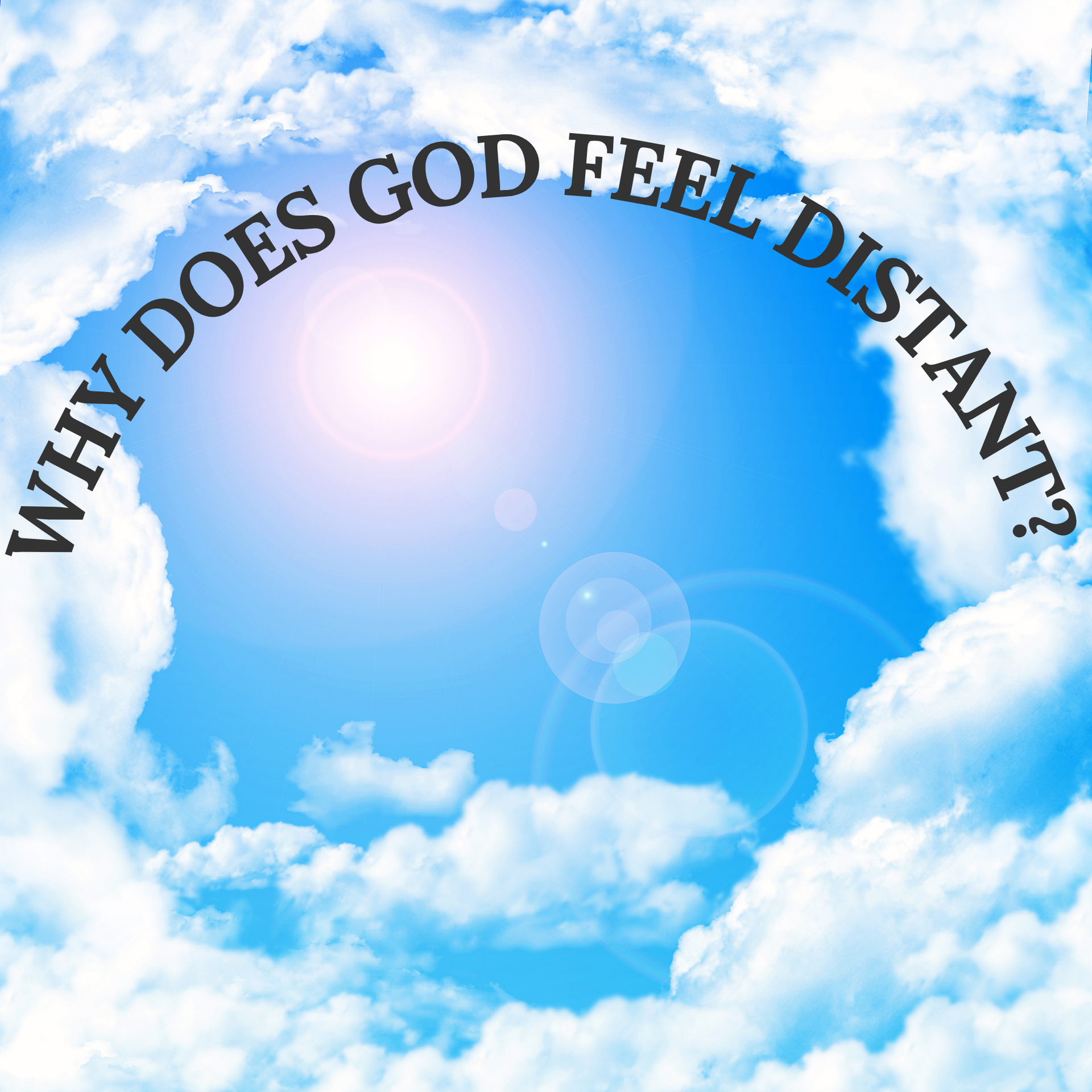 Why God Doesn’t Feel Close… Even When He Is