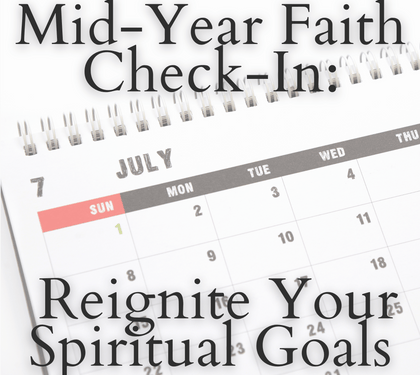 Mid-Year Faith Check-In: Reignite Your Spiritual Goals
