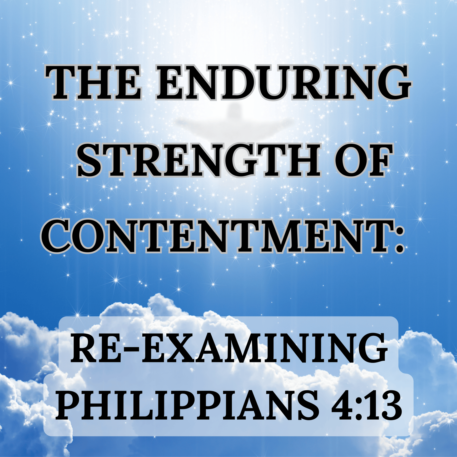 The Enduring Strength of Contentment: Re-Examining Philippians 4:13