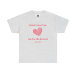 Jesus Loves You, But I'm His Favorite T-Shirt Pink heart John 15:9