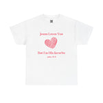 Jesus Loves You, But I'm His Favorite T-Shirt Pink heart John 15:9