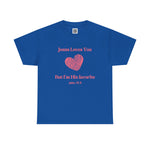 Jesus Loves You, But I'm His Favorite T-Shirt Pink heart John 15:9