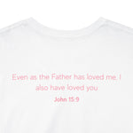 Jesus Loves You, But I'm His Favorite T-Shirt Pink heart John 15:9