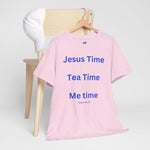 Jesus Time, Tea Time, Me Time Tee, Psalm 46:10