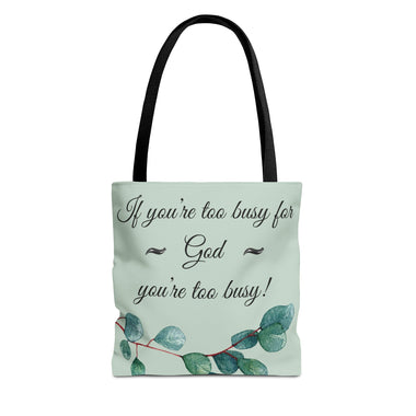 If You're too busy for God, You're too busy Tote Bag