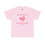 Jesus Loves You, But I'm His Favorite T-Shirt Pink heart John 15:9