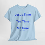 Jesus Time, Tea Time, Me Time Tee, Psalm 46:10
