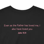 Jesus Loves You, But I'm His Favorite T-Shirt Pink heart John 15:9
