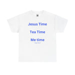 Jesus Time, Tea Time, Me Time Tee, Psalm 46:10