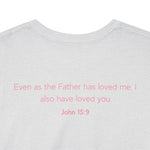 Jesus Loves You, But I'm His Favorite T-Shirt Pink heart John 15:9