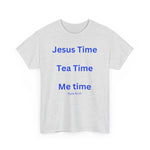 Jesus Time, Tea Time, Me Time Tee, Psalm 46:10