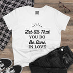 Let all You Do Be Done in Love, 1 Corinthians 16:14, Women's Casual Short-Sleeve T-Shirt, 100% cotton