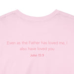 Jesus Loves You, But I'm His Favorite T-Shirt Pink heart John 15:9