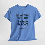 Blue t-shirt with Let All That You Do Be Done In Love 1 Corinthians 16:14 on front